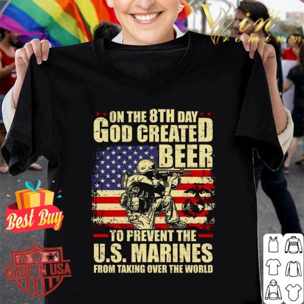Hot On The 8th Day God Created Beer To Prevent The U.S. Marines shirt 1