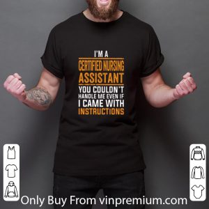 Pretty I'm a certified nursing assistant you couldn't handle me even shirt 5