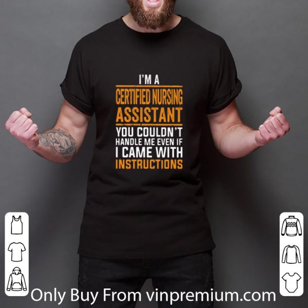 Pretty I'm a certified nursing assistant you couldn't handle me even shirt 3