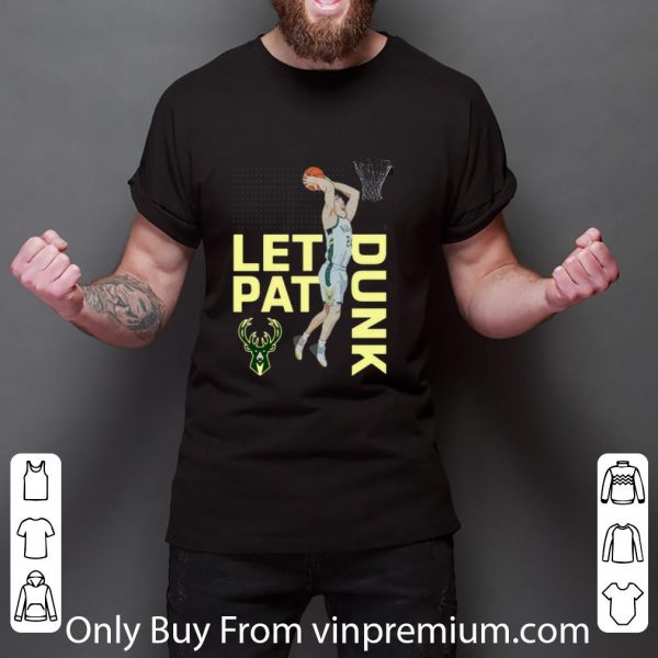 Nice Connaughton Milwaukee Bucks LET PAT DRUNK Pat shirt 3