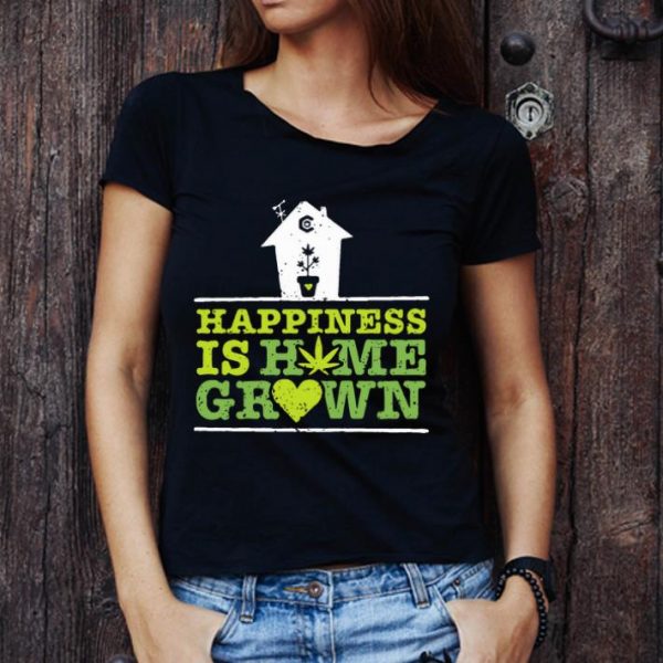 Awesome Happiness Is Homegrown Cannabis shirt 1