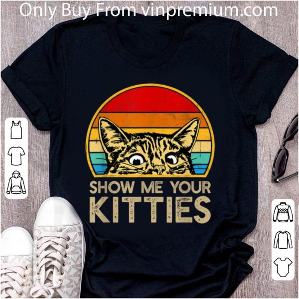 Great Show Me Your Kitties Cat Vintage Kitten Lovers shirt 2