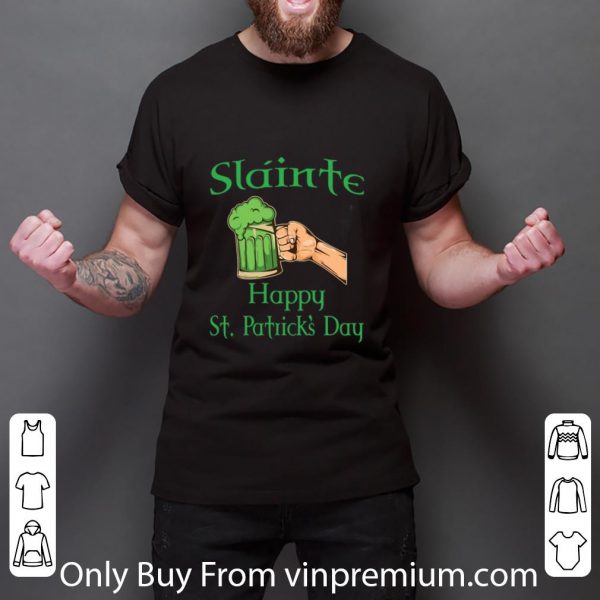 Premium Slainte Happy St. Patrick's Day Drink Beer shirt 3