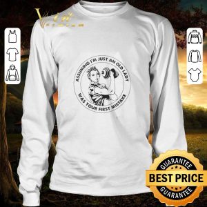 Funny Assuming I’m Just An Old Lady Was Your First Mistake strong girl shirt 5
