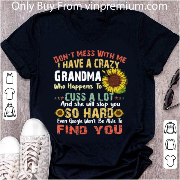 Official Don’t Mess With Me I Have A Crazy Grandma Sunflowers shirt 2