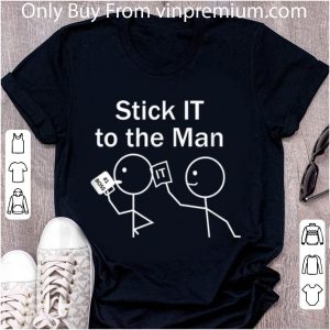 Great Stick IT To The Man shirt 4