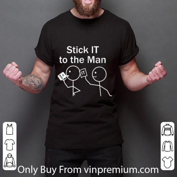 Great Stick IT To The Man shirt 3