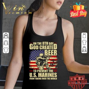 Hot On The 8th Day God Created Beer To Prevent The U.S. Marines shirt 6