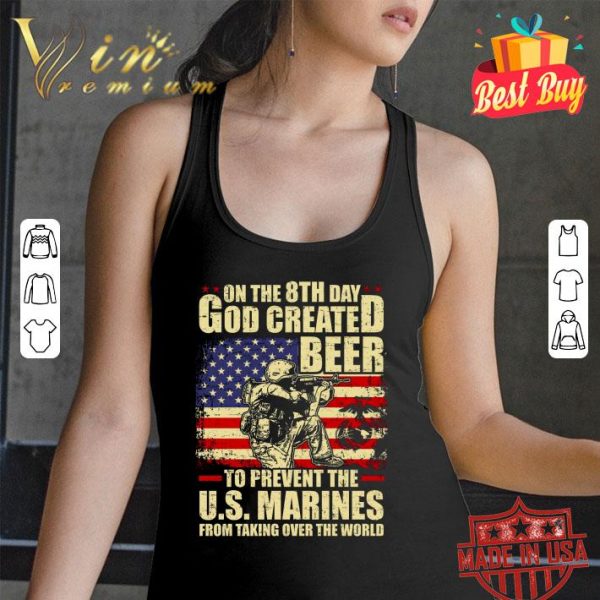 Hot On The 8th Day God Created Beer To Prevent The U.S. Marines shirt 3