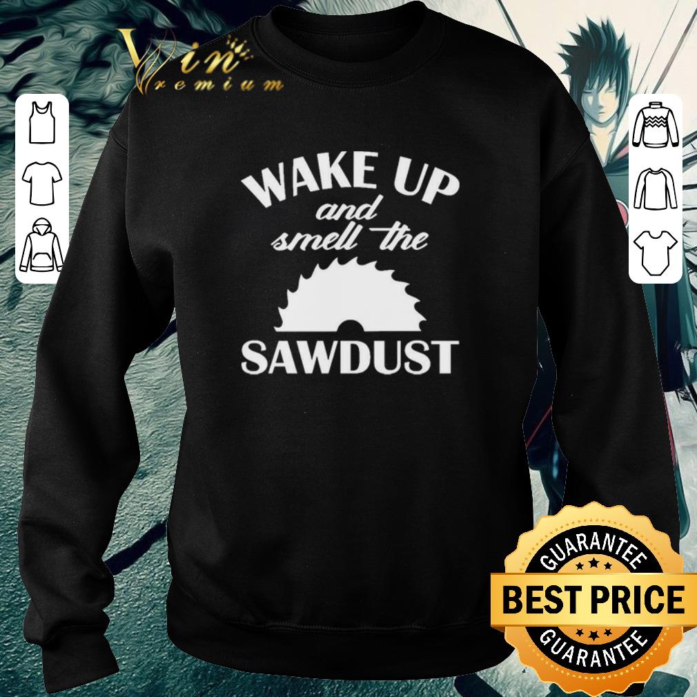 Official Wake Up And Smell The Sawdust Dad Woodworking Father’s Day shirt