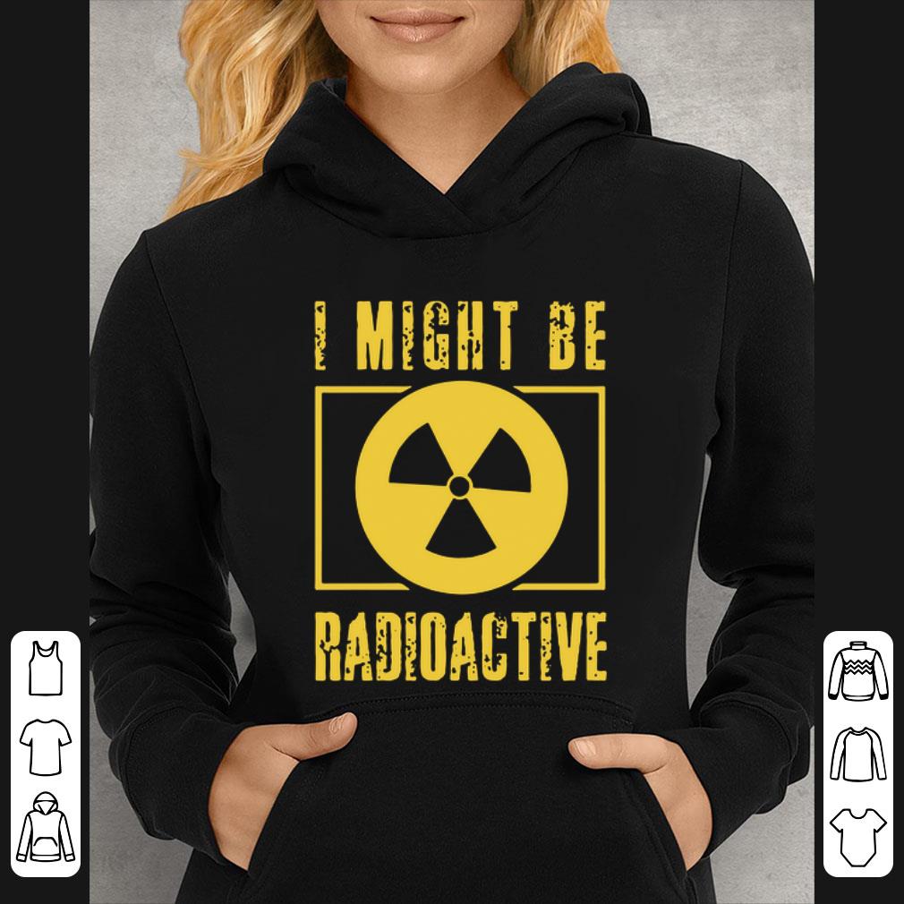 Original I Might Be Radioactive Symbol Radiologist shirt