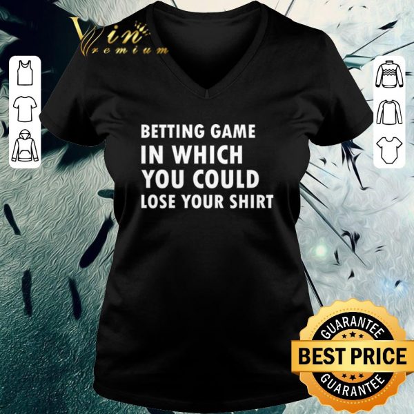 Hot betting game in which you could lose your shirt 3