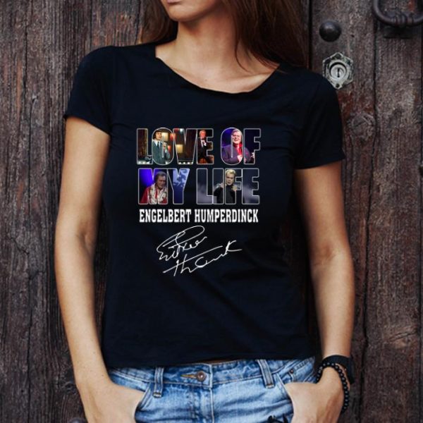 Original Love Of My Life Engelbert Humperdinck Signature shirt 1