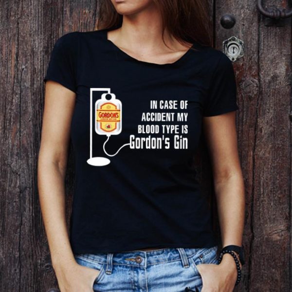 Awesome In Case Of Accident My Blood Type Is Gordon’s Gin shirt 1