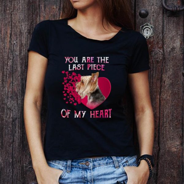 Awesome Yorkshire Terrier you are the last piece of my heart Valentine's shirt 1