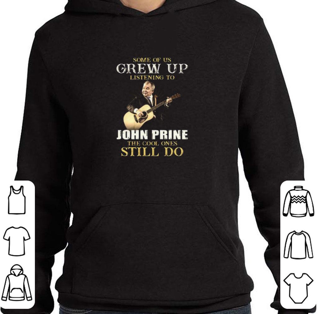 Original Some Of Us Grew Up Listening To John Prine The Cool Ones Still Do shirt 7 Original Some Of Us Grew Up Listening To John Prine The Cool Ones Still Do shirt
