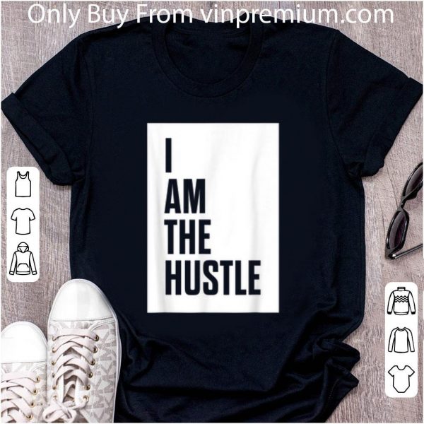 Official I Am The Hustle shirt 2