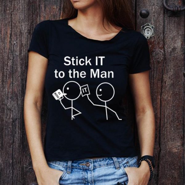 Great Stick IT To The Man shirt 1
