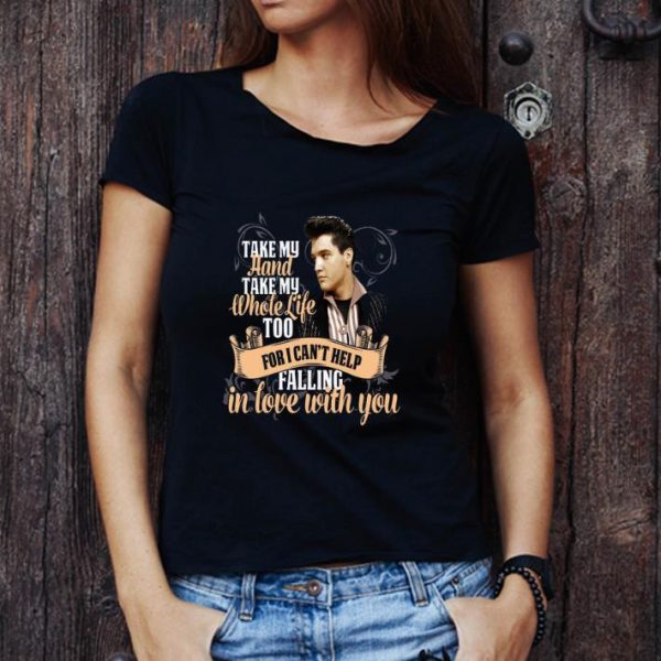 Official Elvis Presley take my hand take my whole life too for i can't shirt 1