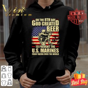 Hot On The 8th Day God Created Beer To Prevent The U.S. Marines shirt 7