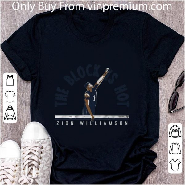 Official The Block Is Hot Zion Williamson shirt 2