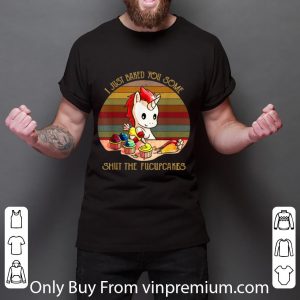 Official Vintage Unicorn I Just Baked You Some Shut The Fucupcakes shirt 5