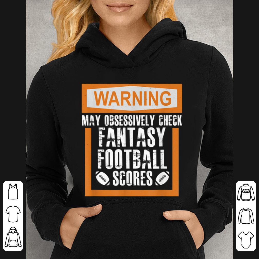 Nice Warning May Obsessively Check Fantasy Football Scores shirt
