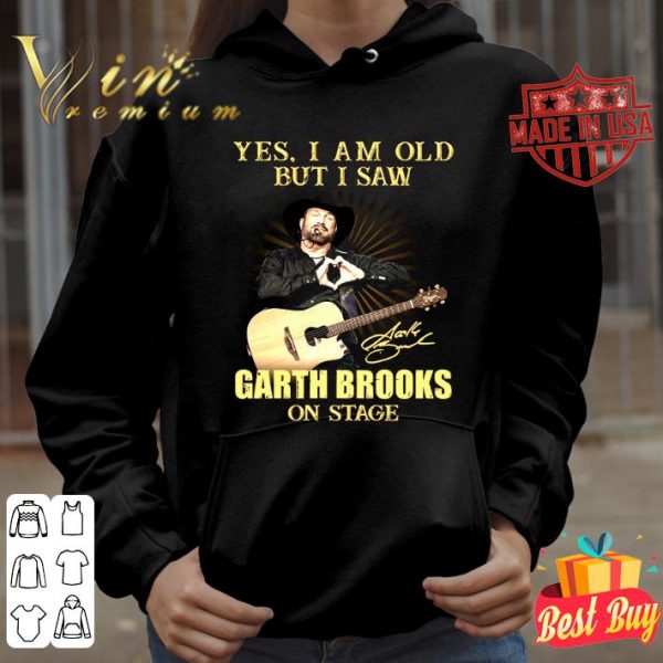 Awesome Yes I Am Old But I Saw Garth Brooks On Stage Signed shirt 4