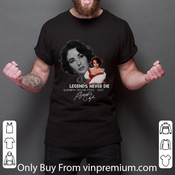 Great Elizabeth Taylor 1932 -2011 Legends Never Die Signature shirt 3