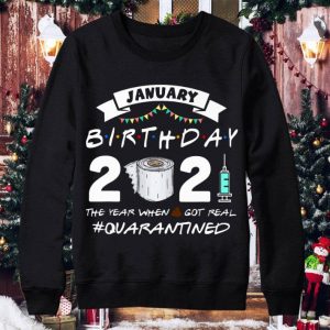 Hot Friends January Birthday 2021 The Year When Got Real Quarantined shirt 7