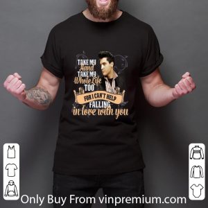 Official Elvis Presley take my hand take my whole life too for i can't shirt 5