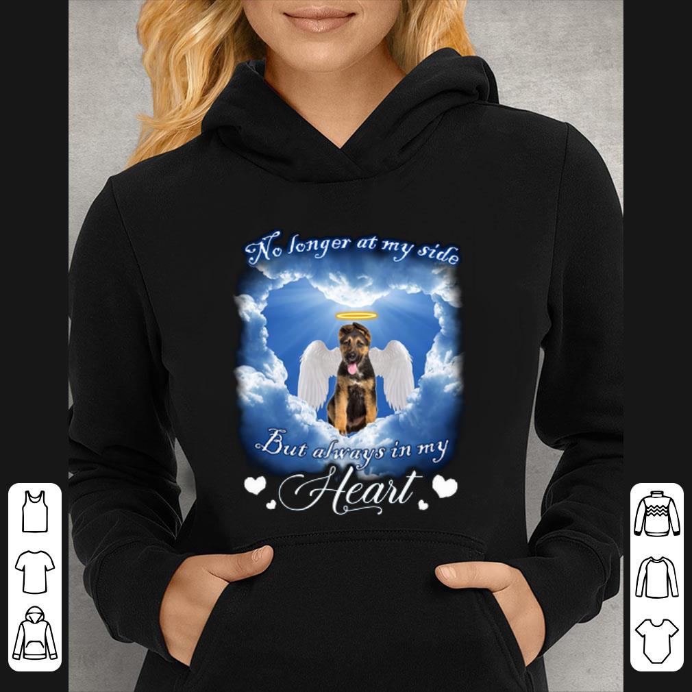 Nice German Shepherd no longer at my side but always in my heart shirt 7 Nice German Shepherd no longer at my side but always in my heart shirt