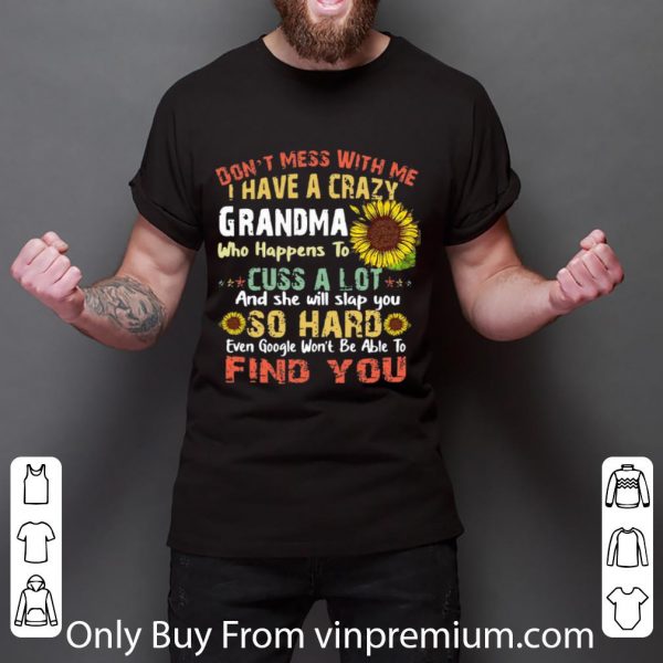 Official Don’t Mess With Me I Have A Crazy Grandma Sunflowers shirt 3