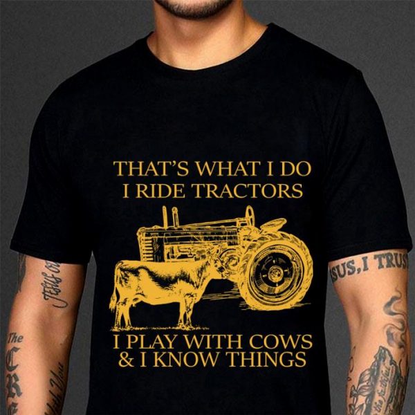 Awesome  That's What I Do I Ride Tractors I Play With Cows & I Know Things shirt 3