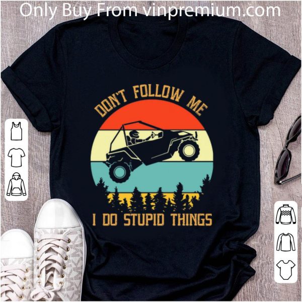 Official Vintage Don’t Follow Me I Do Stupid Things All-Terrain Vehicle shirt 2