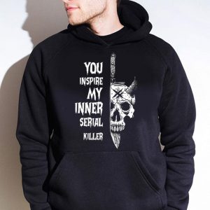 Awesome Skull Knife You Inspire My Inner Serial Killer shirt 7