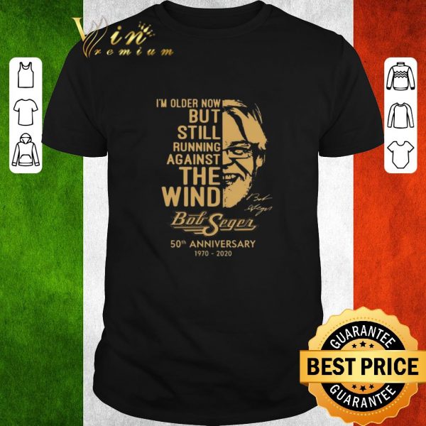 Original Bob Seger I’m Older Now But Still Running Against The Wind 50th Anniversary 1970-2020 shirt 1