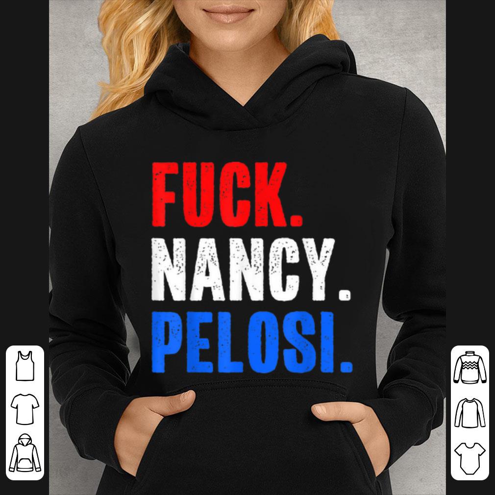 Awesome Funny Fuck Nancy Pelosi Anti Democrat shirt