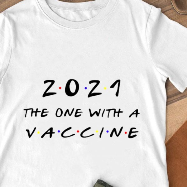 Funny Friends 2021 The One With A Vaccine shirt 1