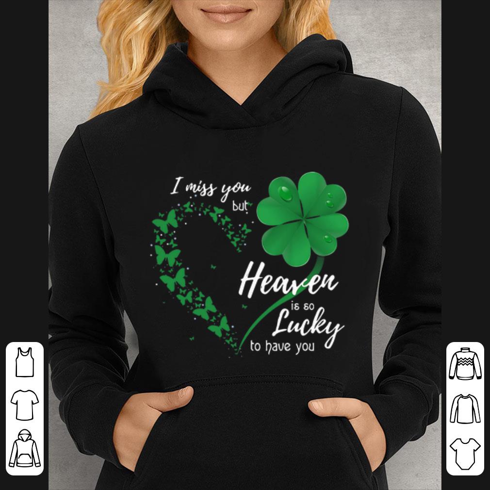 Official I Miss You But Heaven Is So Lucky To Have You Butterfly Shamrocks shirt
