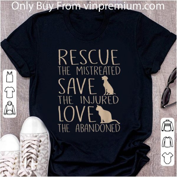 Top Rescue The Mistreated Save The Injured Love The Abandoned shirt 2