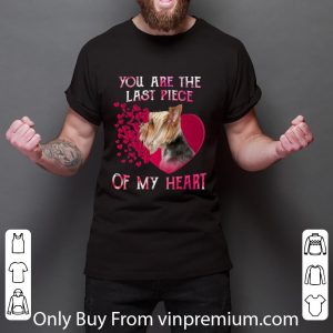 Awesome Yorkshire Terrier you are the last piece of my heart Valentine's shirt 5