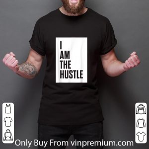 Official I Am The Hustle shirt 5