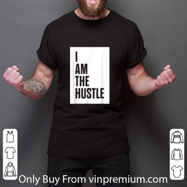 Official I Am The Hustle shirt 3