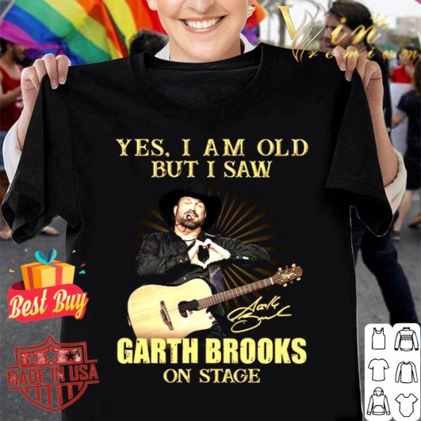Awesome Yes I Am Old But I Saw Garth Brooks On Stage Signed shirt 1