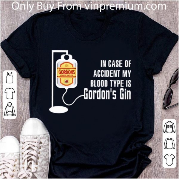 Awesome In Case Of Accident My Blood Type Is Gordon’s Gin shirt 2