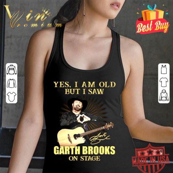 Awesome Yes I Am Old But I Saw Garth Brooks On Stage Signed shirt 3