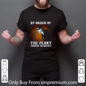 Great By order of The Peaky Fookin’ Blinders shirt 5