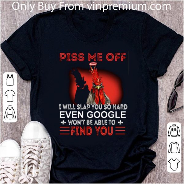 Nice Chicken piss me off i will slap you so hard even google won't be shirt 2