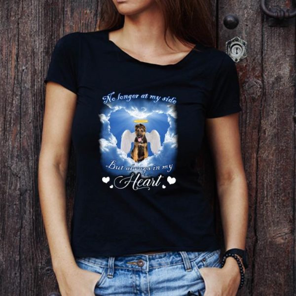 Nice German Shepherd no longer at my side but always in my heart shirt 1